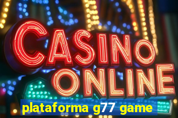 plataforma g77 game